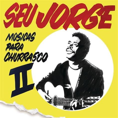 Seu Jorge M Sicas Para Churrasco Vol Lyrics And Tracklist Genius