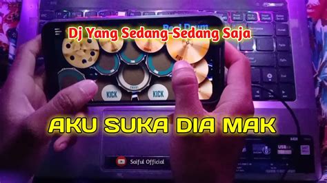 Dj Yang Sedang Sedang Saja Dj Aku Suka Dia Mak Tik Tok Viral Real Drum