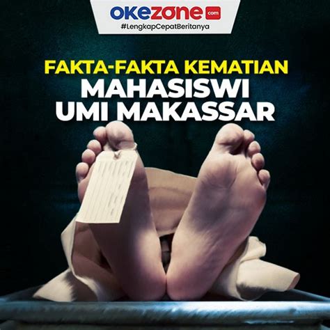 Fakta Fakta Kematian Mahasiswi Umi Makassar Foto Okezone Infografis