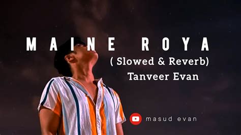 Lyrics Maine Royaan Slowed Reverb Tanveer Evan Piran Khan