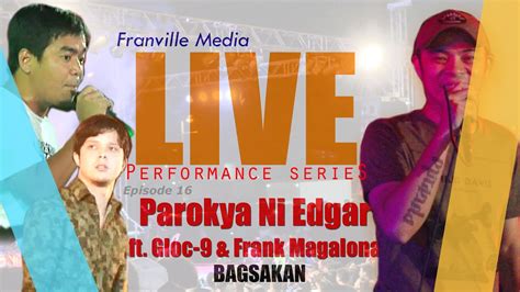 Parokya Ni Edgar X Gloc 9 X Frank Magalona Live Bagsakan Youtube