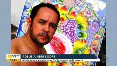 Bom Dia Mt Morre Em Cuiab O Artista Adir Sodr Globoplay