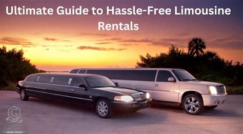 Choose Your Ultimate Guide To Hassle Free Limousine Rentals