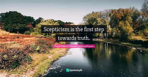 Scepticism Is The First Step Towards Truth Quote By Denis Diderot