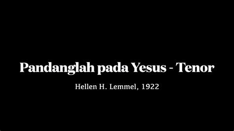 Pandanglah Pada Yesus Hellen H Lemmel N Marvin Tenor