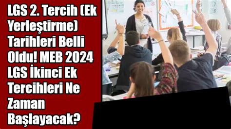 Lgs Tercih Ek Yerle Tirme Tarihleri Belli Oldu Meb Lgs