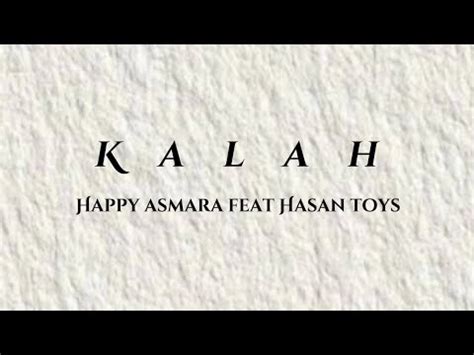 Lirik Lagu Kalah Happy Asmara Feat Hasan Toys Youtube