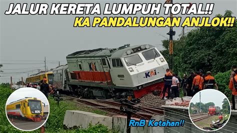 Jalur Lumpuh Total Imbas Anjlokan Ka Pandalungan Kedatangan Kereta