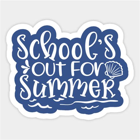 School's out for summer - Schools Out For Summer - Sticker | TeePublic