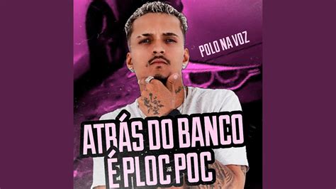 Atr S Do Banco Ploc Poc Feat Mc Polo Youtube