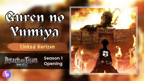 Guren No Yumiya ~ Attack On Titan S1 Opening ~ Linked Horizon Lyrics