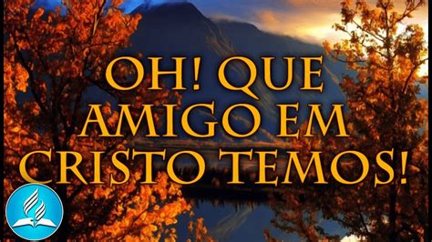 Hin Rio Adventista Oh Que Amigo Em Cristo Temos Youtube