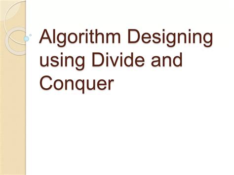 Algorithm Designing Using Divide And Conquer Algorithms Ppt