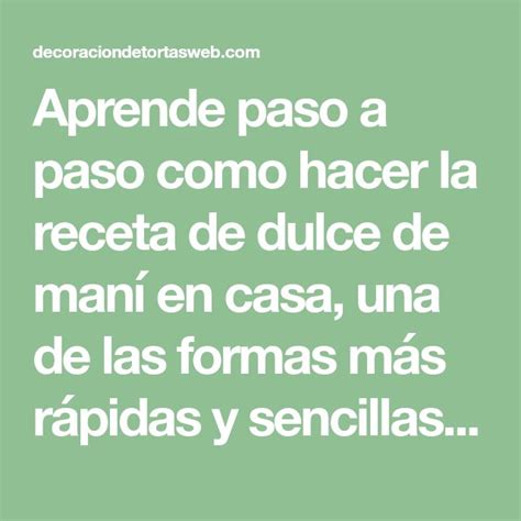 Aprende Paso A Paso Como Hacer La Receta De Dulce De Man En Casa Una