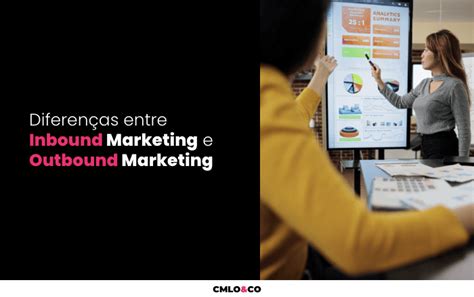 Diferenças Entre Inbound Marketing E Outbound Marketing