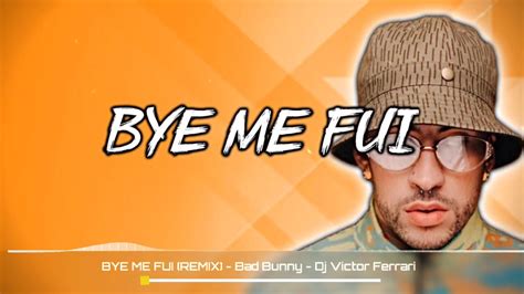 Bye Me Fui Remix Bad Bunny Link Completo En La Descripci N