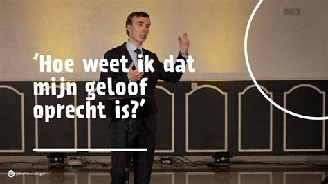 Hoe Weet Ik Dat Mijn Geloof Oprecht Is Dr Gert Van Den Brink