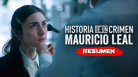 Historia De Un Crimen Mauricio Leal Resumen En Minutos