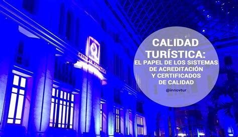 Calidad turística El papel de los sistemas de acreditación y