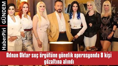 Adnan Oktar Su Rg T Ne Y Nel K Operasyonda K G Zaltina Alindi