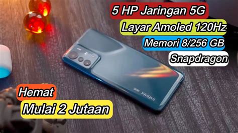 5 HP JARINGAN 5GLAYAR 120Hz Ram 8 256 GB Chipset Gahar Harga Mulai