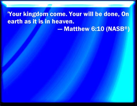 Matthew 610 Your Kingdom Come Your Will Be Done In Earth As It Is In