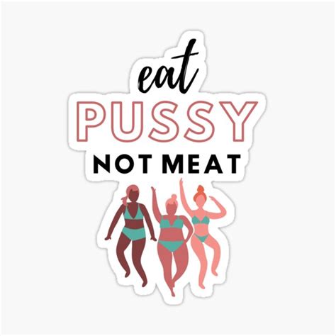 Eat Pussy Not Meat Sticker By Mckenziek21 Redbubble