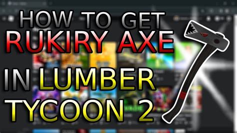 Roblox How To Get Rukiry Axe Lumber Tycoon Youtube