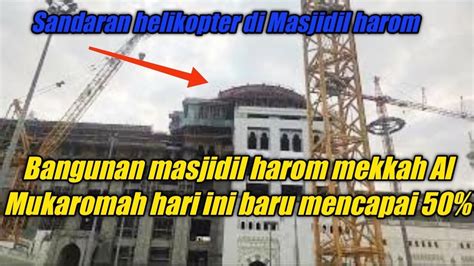 Masjidil Harom Mekkah Al Mukaromah Hari Ini Pelebaran Baru Mencapai