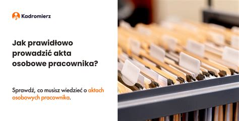 Jak prawidłowo prowadzić akta osobowe pracownika