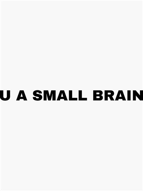 U A Small Brain Sticker By Onlythebest4u Redbubble