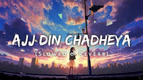 Slowed Reverb Ajj Din Chadheya Lofi Song Rahat Fateh Ali