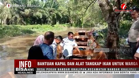 Bantuan Kapal Dan Alat Tangkap Ikan Untuk Warga Desa Pekan Bandar