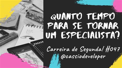 Quanto Tempo Para Se Tornar Especialista Carreira De Segunda