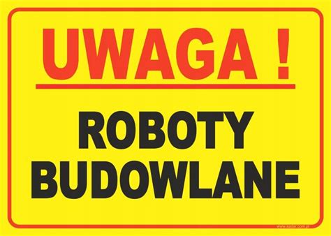 TABLICZKA UWAGA ROBOTY BUDOWLANE 35X25 PRODUCENT B 13 Cena