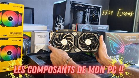 Les Composants De Mon Nouveau Pc Youtube