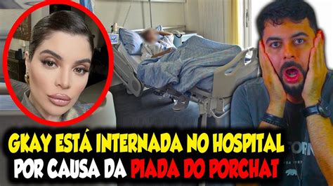 GKAY ESTÁ INTERNADA NO HOSPITAL POR CAUSA DA PIADA DO FABIO PORCHAT