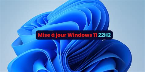 Télécharger Windows 11 22H2 La nouvelle mise à jour Majeure