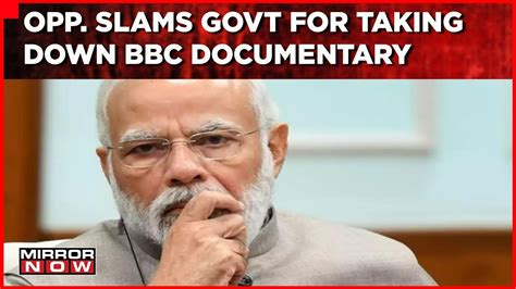 Controversy Over Bbc Documentary On Pm Modi Opposition Slams Govt