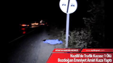 Nazilli de Trafik Kazası 1 Ölü Bozdoğan Emniyet Amiri Kaza Yaptı YouTube