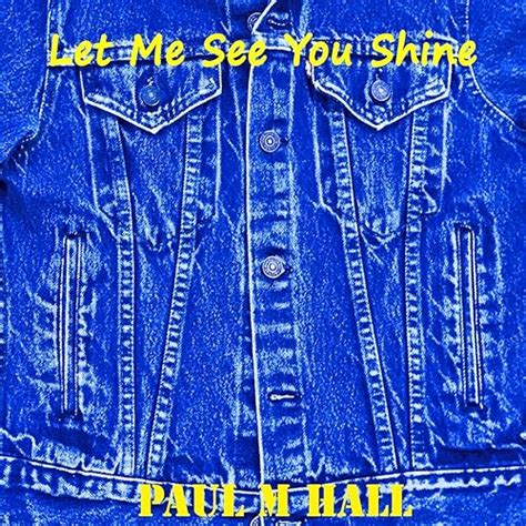 Let Me See You Shine Feat Chris Main By Paul M Hall On Amazon Music