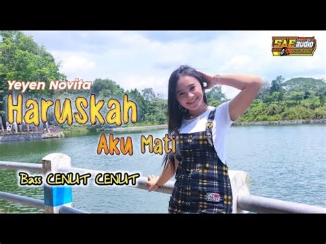 Haruskah Aku Mati Yeyen Novita Sae Audio Cepak Cepak Jeder