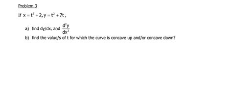 Solved If X T2 2 Y T2 7t A Find Dy Dx And Dx2d2y B Find