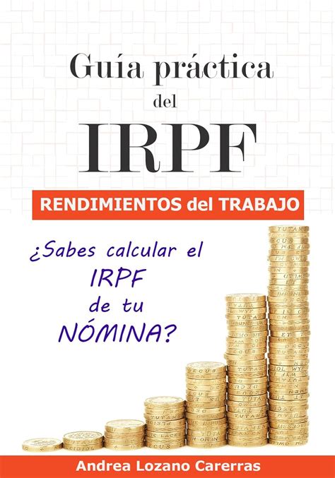 Guía Práctica Del Irpf Rendimientos Del Trabajo ¿sabes Calcular El