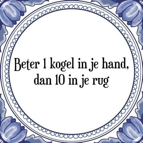 Tegeltje Met Spreuk Tegeltjeswijsheid Beter Kogel In Je Hand Dan