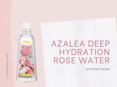 Review Azalea Deep Hydration Rose Water