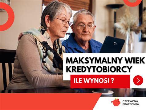 Maksymalny Wiek Kredytobiorcy Ile Wynosi