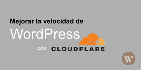 Mejorar La Velocidad De WordPress Con Cloudflare Wetopi