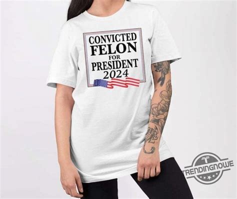 White Convicted Felon For President 2024 Shirt