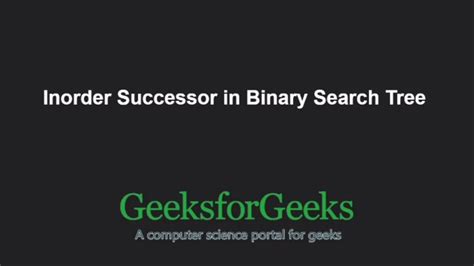 Inorder Successor In Binary Search Tree Geeksforgeeks Youtube